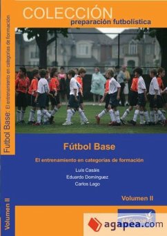 Fútbol base II : el entrenamiento en categorías de formación - Casáis Martínez, Luis; Lago Peñas, Carlos; Domínguez Lago, Eduardo