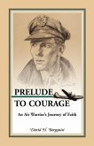Prelude to Courage, An Air Warrior's Journey of Faith