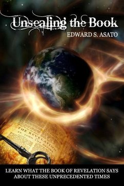 Unsealing the Book: An Overview of the Book of Revelation - Asato, Edward S.
