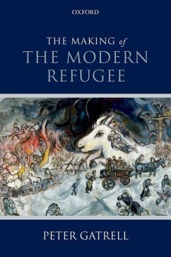 Making of the Modern Refugee - Gatrell, Peter