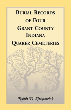 Burial Records of Four Grant County, Indiana, Quaker Cemeteries - Kirkpatrick, Ralph D.