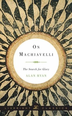 On Machiavelli: The Search for Glory - Ryan, Alan