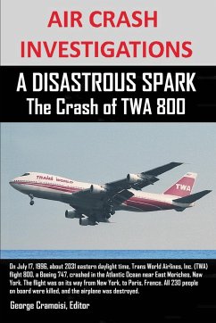 AIR CRASH INVESTIGATIONS A DISASTROUS SPARK The Crash of TWA 800 - Cramoisi, Editor George