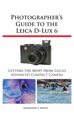 Photographer's Guide to the Leica D-Lux 6 - White, Alexander S.