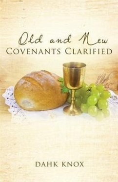 Old and New Covenants Clarified - Knox, Warren B. Dahk