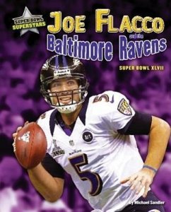 Joe Flacco and the Baltimore Ravens: Super Bowl XLVII - Sandler, Michael