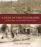 A Trail of Two Telegraphs: And Other Historic Tales of the Bulkley Valley and Beyond