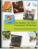 Eat Healthy, Be Active Community Workshops: Based on the Dietary Guidelines for Americans 2010 and 2008 Physical Activity Guidelines for Americans