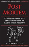 Post Mortem: The Classic Investigation of the JFK Assassination Medical and Ballistics Evidence and Cover-Up