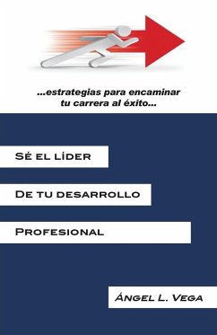 Se El Lider de Tu Desarrollo Profesional - Vega, Angel L.