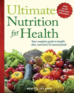 Ultimate Nutrition for Health: Your Complete Guide to Health, Diet, Nutrition, and Natural Foods - Koch, Manfred Urs