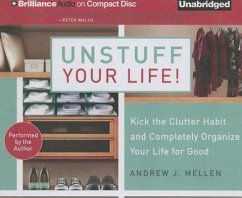 Unstuff Your Life!: Kick the Clutter Habit and Completely Organize Your Life for Good - Mellen, Andrew J.