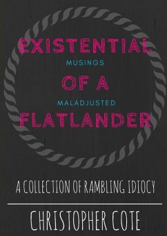 Existential Musings Of A Maladjusted Flatlander - Cote, Christopher