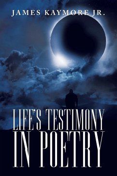 Life's Testimony in Poetry - Kaymore Jr, James