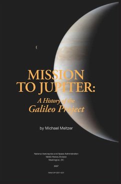 Mission to Jupiter: A History of the Galileo Project - Meltzer, Michael; National Aeronautics &. Space Admin; Nasa History Office