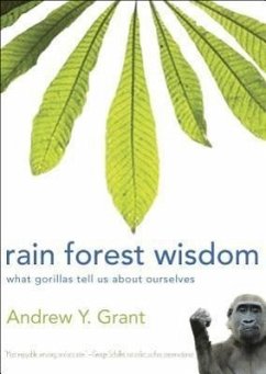 Rain Forest Wisdom: What Gorillas Tell Us about Ourselves - Grant, Andrew
