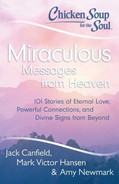 Chicken Soup for the Soul: Miraculous Messages from Heaven - Canfield, Jack; Hansen, Mark Victor; Newmark, Amy