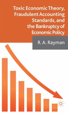 Toxic Economic Theory, Fraudulent Accounting Standards, and the Bankruptcy of Economic Policy - Rayman, A.