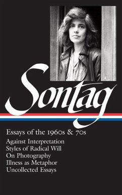 Susan Sontag: Essays of the 1960s & 70s (Loa #246): Against Interpretation / Styles of Radical Will / On Photography / Illness as Metaphor / Uncollect - Sontag, Susan