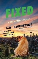 Fixed: A Gin & Tonic Mysteryvolume 2 - Kornetsky, L. A.