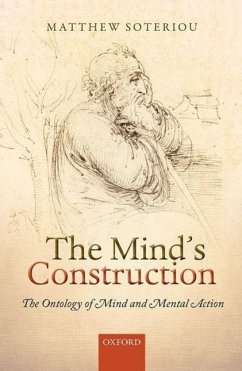 The Mind's Construction: The Ontology of Mind and Mental Action - Soteriou, Matthew