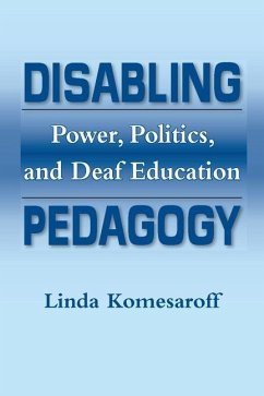 Disabling Pedagogy: Power, Politics, and Deaf Education - Komesaroff, Linda