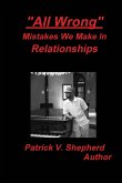 "All Wrong" Mistakes we make in relationships