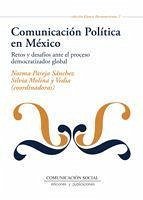 Comunicación política en México : retos y desafíos ante el proceso democratizador global - Molina y Vedia, Silvia; Pareja Sánchez, Norma