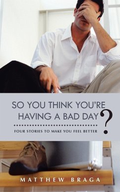 So You Think You're Having a Bad Day? - Braga, Matthew