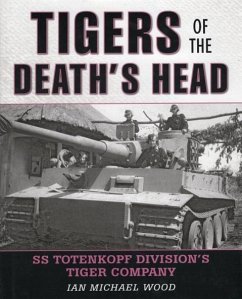 Tigers of the Death's Head: SS Totenkopf Division's Tiger Company - Wood, Michael
