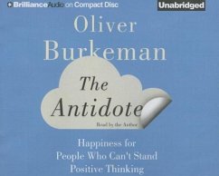 The Antidote: Happiness for People Who Can't Stand Positive Thinking - Burkeman, Oliver