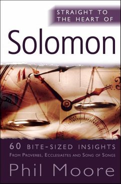 Solomon: 60 Bite-Sized Insights from Proverbs, Ecclesiastes and Song of Songs - Moore, Phil