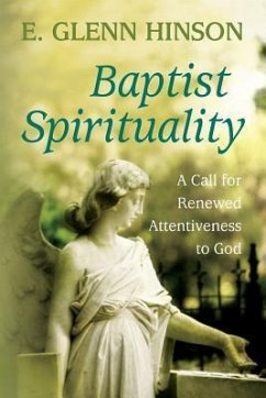 Baptist Spirituality: A Call for Renewed Attentiveness to God - Hinson, E. Glenn