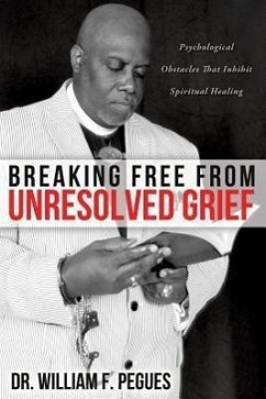 Breaking Free from Unresolved Grief - Pegues, William F.