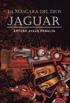 La Mascara del Dios Jaguar - Peralta, Arturo Ayala