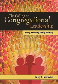 The Calling of Congregational Leadership: Being, Knowing, Doing Ministry - McSwain, Larry L.