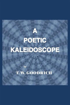 A Poetic Kaleidoscope - Goodrich, T. W.