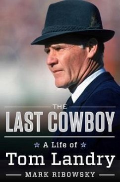 The Last Cowboy: A Life of Tom Landry - Ribowsky, Mark