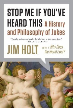 Stop Me If You've Heard This: A History and Philosophy of Jokes - Holt, Jim