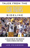 Tales from the LSU Tigers Sideline: A Collection of the Greatest Tigers Stories Ever Told