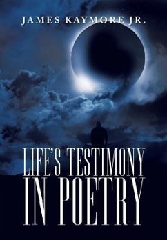 Life's Testimony in Poetry - Kaymore Jr, James