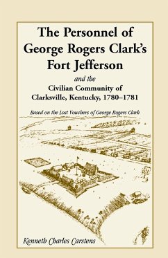 The Personnel of George Rogers Clark's Fort Jefferson and the Civilian Community of Clarksville - Carstens, Kenneth Charles