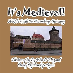 It's Medieval! a Kid's Guide to Nuremberg, Germany - Dyan, Penelope