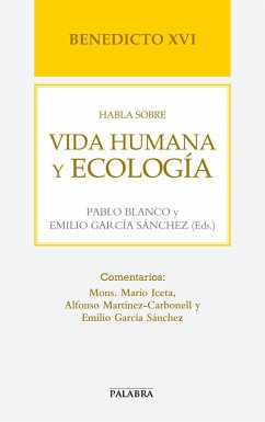 Benedicto XVI habla sobre vida humana y ecología - Benedicto Xvi - Papa - Xvi, Papa; Blanco Sarto, Pablo; García Sánchez, Emilio
