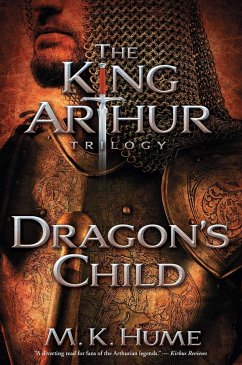 The King Arthur Trilogy Book One: Dragon's Child - Hume, M. K.