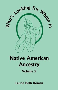Who's Looking for Whom in Native American Ancestry, Volume 2 - Roman, Laurie Beth Who's Looking for Whom in Native American Ancestry, Volume 2 - Roman, Laurie Beth