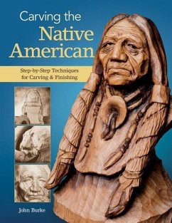 Carving the Native American: Step-By-Step Techniques for Carving & Finishing - Burke, John