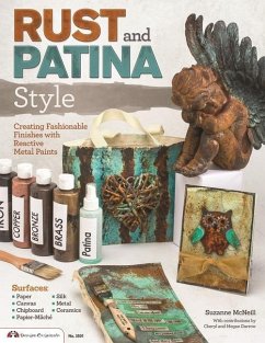 Rust and Patina Style: Creating Fashionable Finishes with Reactive Metal Paints - McNeill, Suzanne