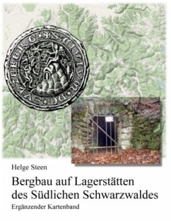 Bergbau auf Lagerstätten des Südlichen Schwarzwaldes - Ergänzender Kartenband - Steen, Helge