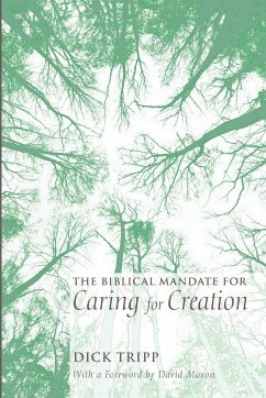 The Biblical Mandate for Caring for Creation - Tripp, Dick